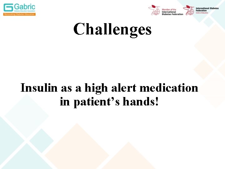 Challenges Insulin as a high alert medication in patient’s hands! 