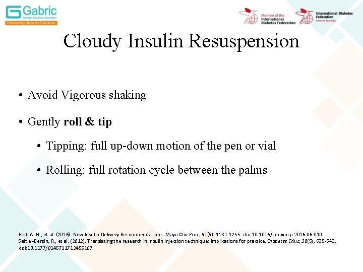 Cloudy Insulin Resuspension • Avoid Vigorous shaking • Gently roll & tip • Tipping:
