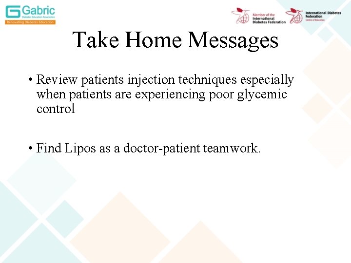 Take Home Messages • Review patients injection techniques especially when patients are experiencing poor