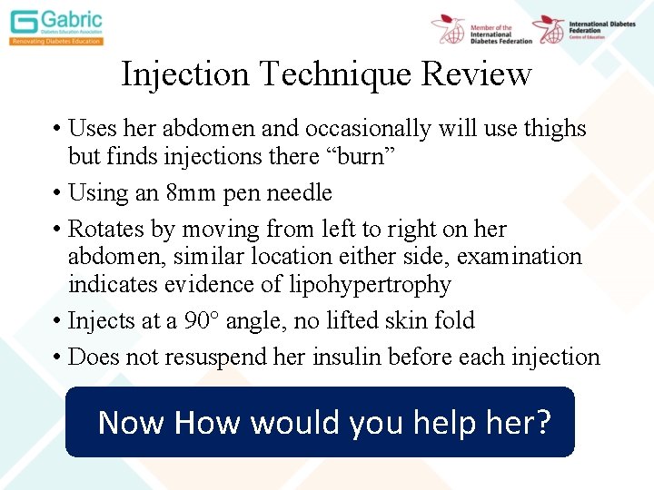 Injection Technique Review • Uses her abdomen and occasionally will use thighs but finds
