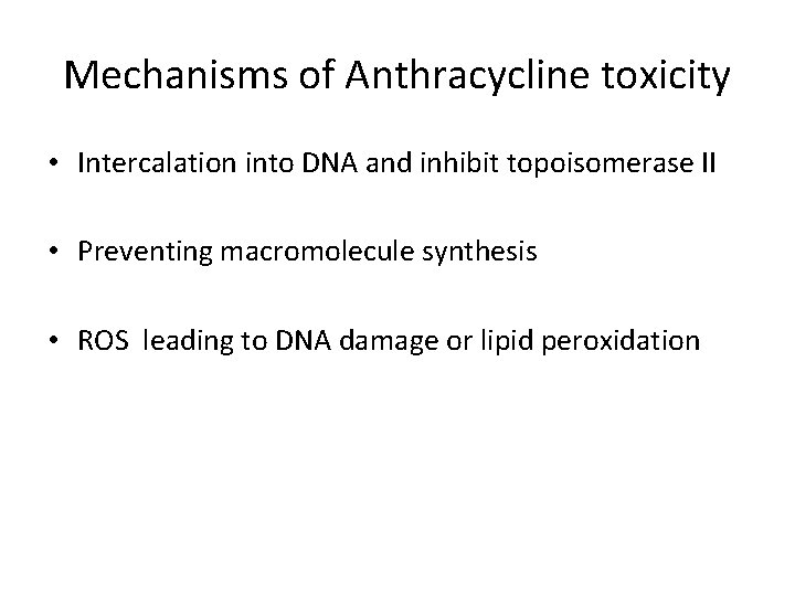 Mechanisms of Anthracycline toxicity • Intercalation into DNA and inhibit topoisomerase II • Preventing