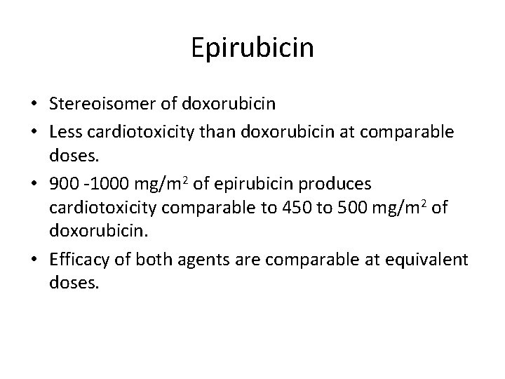 Epirubicin • Stereoisomer of doxorubicin • Less cardiotoxicity than doxorubicin at comparable doses. •