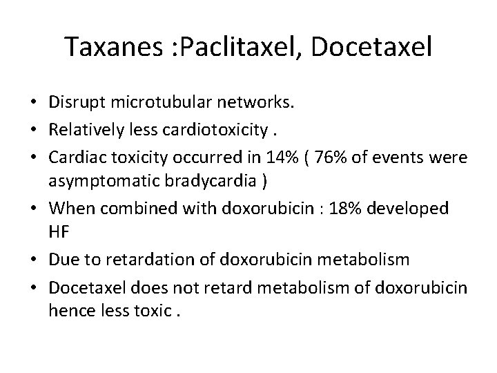 Taxanes : Paclitaxel, Docetaxel • Disrupt microtubular networks. • Relatively less cardiotoxicity. • Cardiac