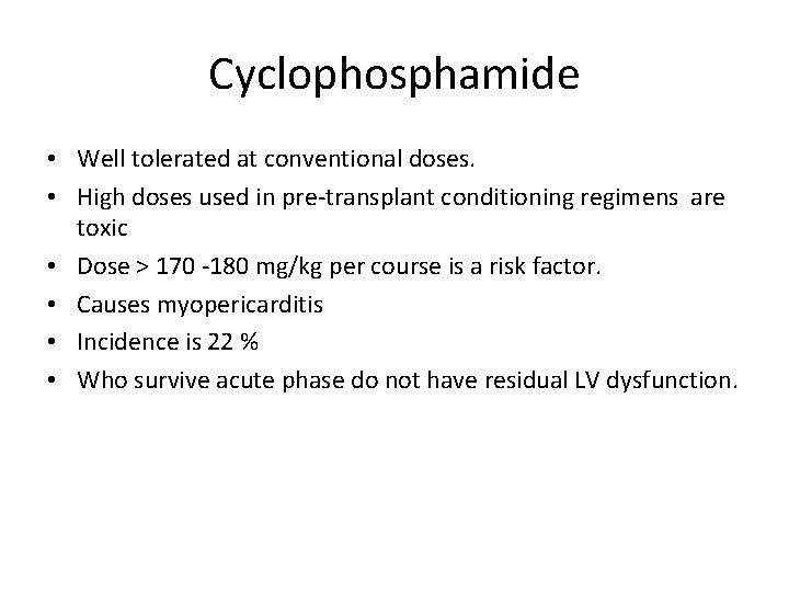 Cyclophosphamide • Well tolerated at conventional doses. • High doses used in pre-transplant conditioning