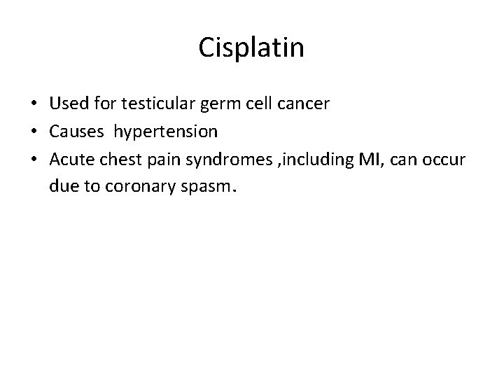 Cisplatin • Used for testicular germ cell cancer • Causes hypertension • Acute chest