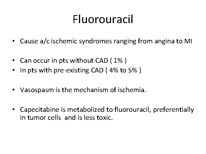 Fluorouracil • Cause a/c ischemic syndromes ranging from angina to MI • Can occur
