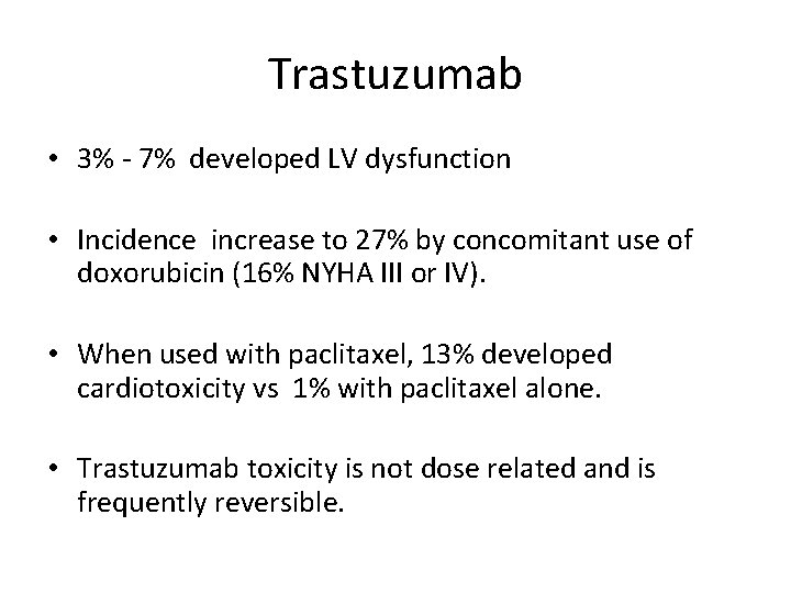 Trastuzumab • 3% - 7% developed LV dysfunction • Incidence increase to 27% by