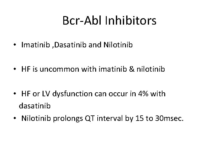 Bcr-Abl Inhibitors • Imatinib , Dasatinib and Nilotinib • HF is uncommon with imatinib