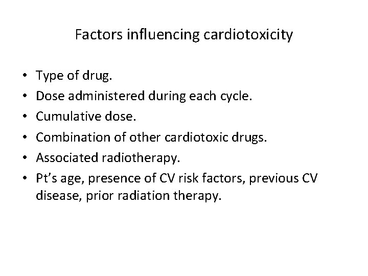 Factors influencing cardiotoxicity • • • Type of drug. Dose administered during each cycle.