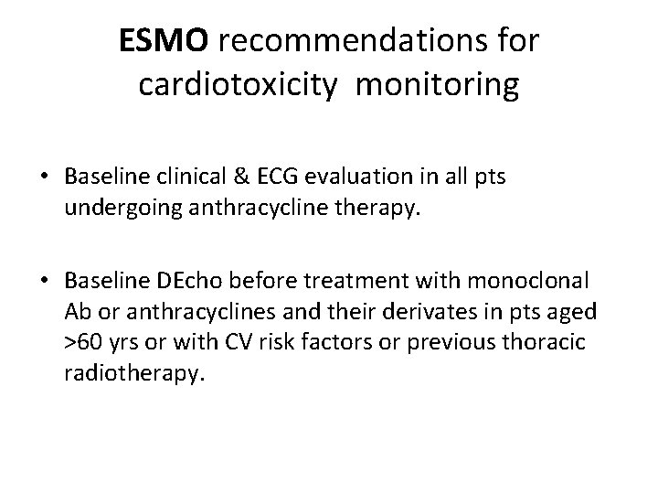 ESMO recommendations for cardiotoxicity monitoring • Baseline clinical & ECG evaluation in all pts