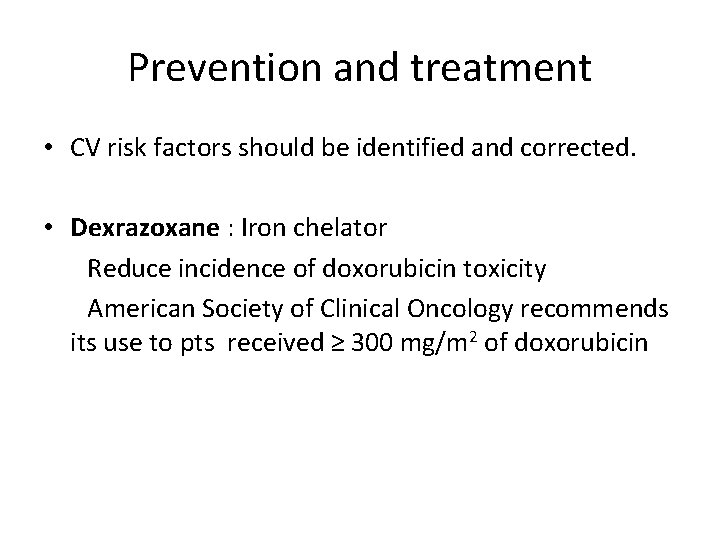 Prevention and treatment • CV risk factors should be identified and corrected. • Dexrazoxane