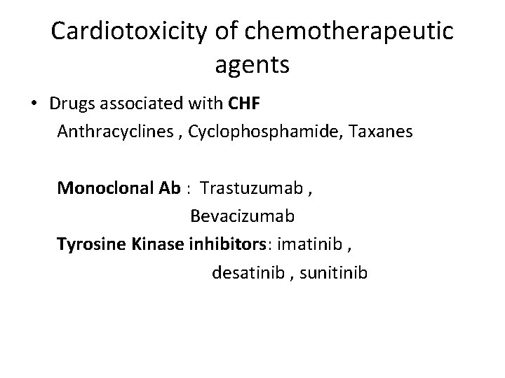 Cardiotoxicity of chemotherapeutic agents • Drugs associated with CHF Anthracyclines , Cyclophosphamide, Taxanes Monoclonal