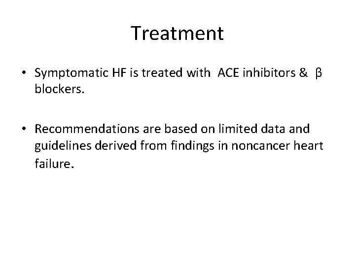 Treatment • Symptomatic HF is treated with ACE inhibitors & β blockers. • Recommendations