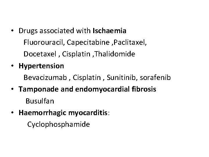  • Drugs associated with Ischaemia Fluorouracil, Capecitabine , Paclitaxel, Docetaxel , Cisplatin ,