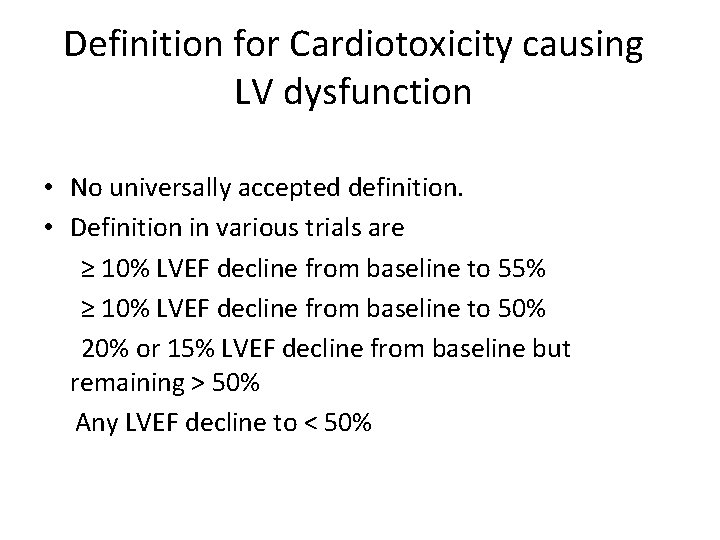 Definition for Cardiotoxicity causing LV dysfunction • No universally accepted definition. • Definition in