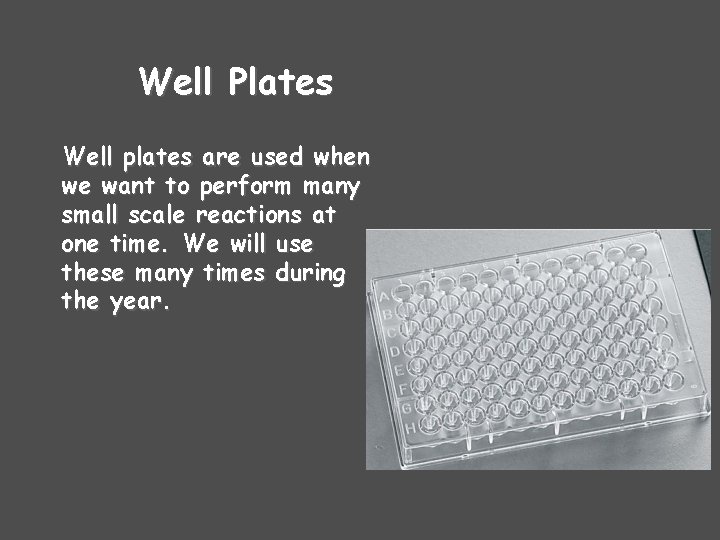 Well Plates Well plates are used when we want to perform many small scale