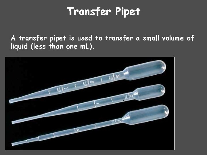 Transfer Pipet A transfer pipet is used to transfer a small volume of liquid