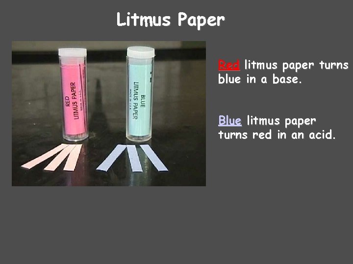 Litmus Paper Red litmus paper turns blue in a base. Blue litmus paper turns