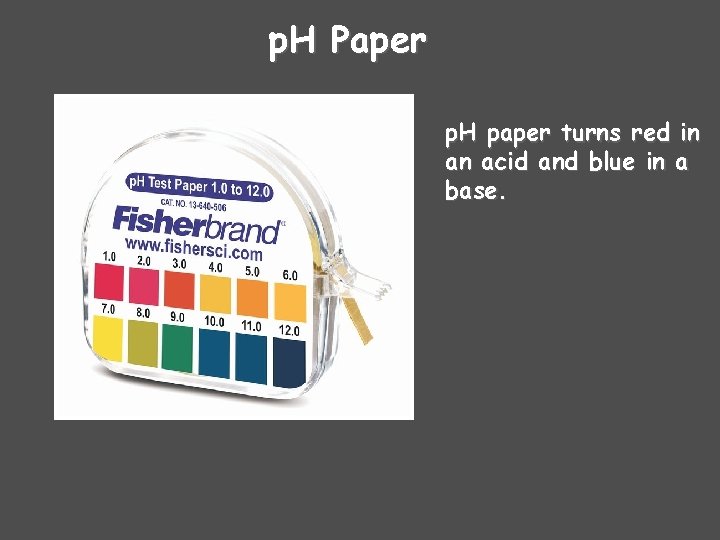 p. H Paper p. H paper turns red in an acid and blue in