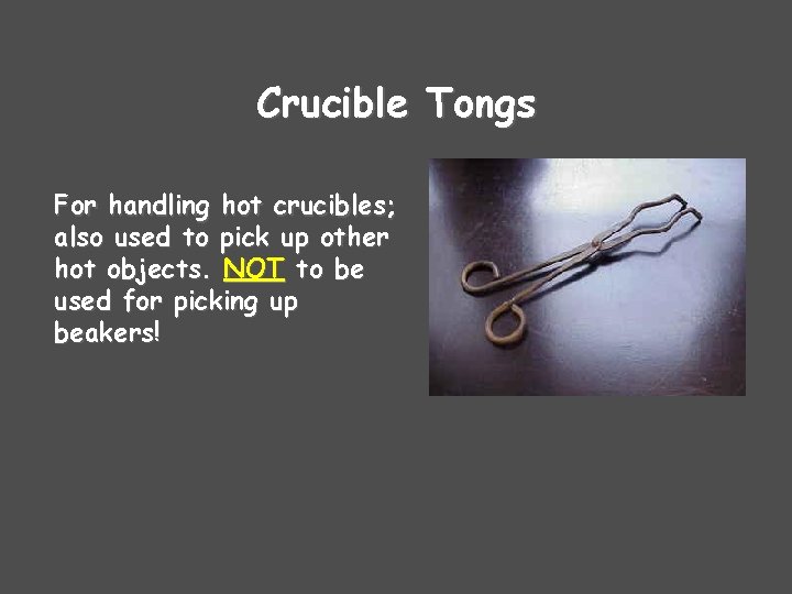 Crucible Tongs For handling hot crucibles; also used to pick up other hot objects.