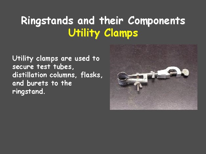 Ringstands and their Components Utility Clamps Utility clamps are used to secure test tubes,