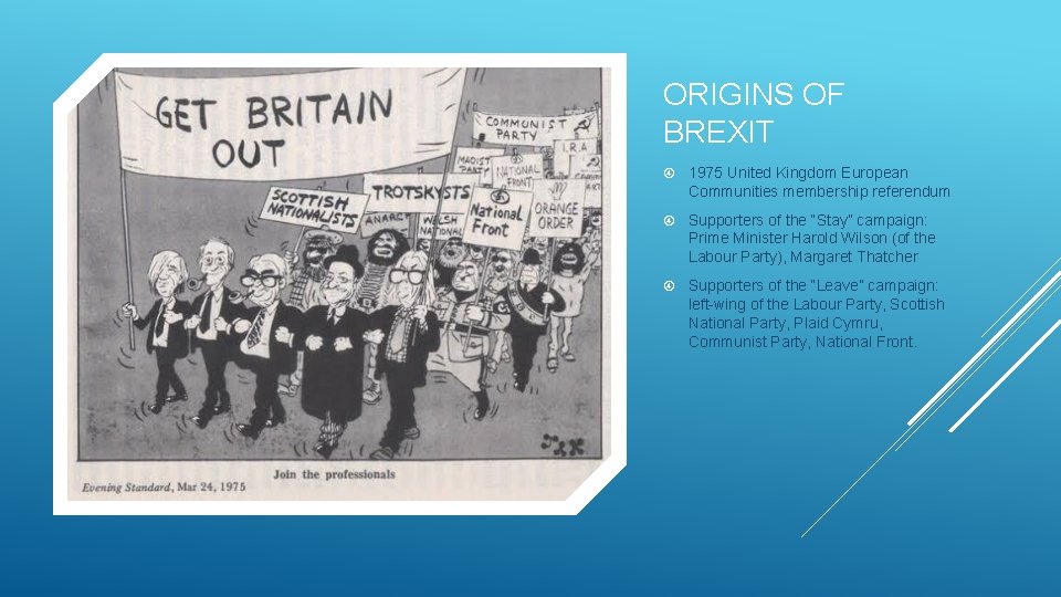 ORIGINS OF BREXIT 1975 United Kingdom European Communities membership referendum Supporters of the “Stay”