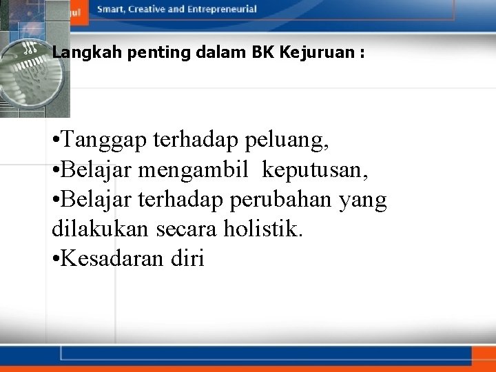 Langkah penting dalam BK Kejuruan : • Tanggap terhadap peluang, • Belajar mengambil keputusan,