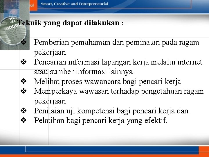 Teknik yang dapat dilakukan : v Pemberian pemahaman dan peminatan pada ragam pekerjaan v