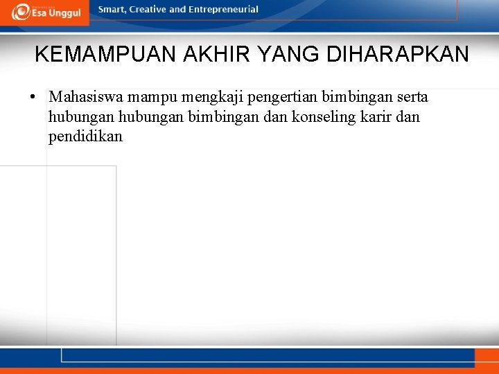 KEMAMPUAN AKHIR YANG DIHARAPKAN • Mahasiswa mampu mengkaji pengertian bimbingan serta hubungan bimbingan dan