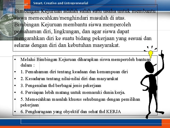 Bimbingan Kejuruan adalah satu usaha untuk membantu siswa memecahkan/menghindari masalah di atas. Bimbingan Kejuruan