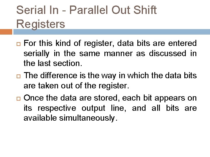 Serial In - Parallel Out Shift Registers For this kind of register, data bits