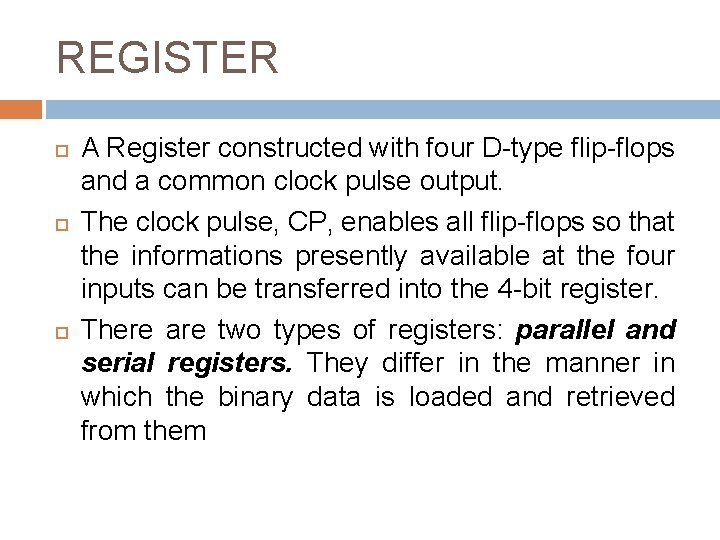 REGISTER A Register constructed with four D-type flip-flops and a common clock pulse output.