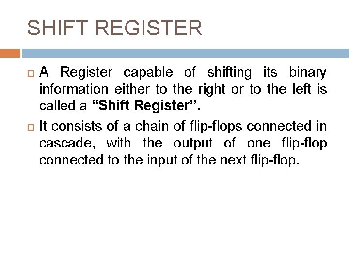 SHIFT REGISTER A Register capable of shifting its binary information either to the right