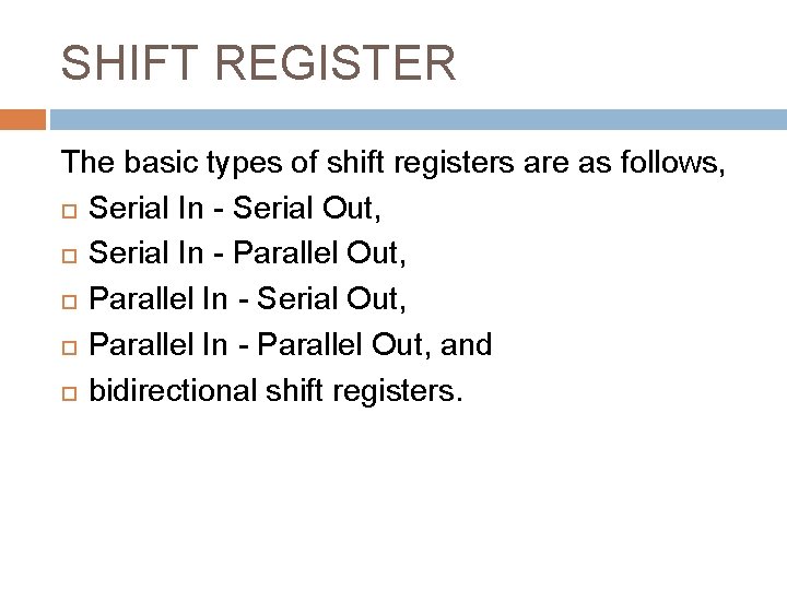 SHIFT REGISTER The basic types of shift registers are as follows, Serial In -