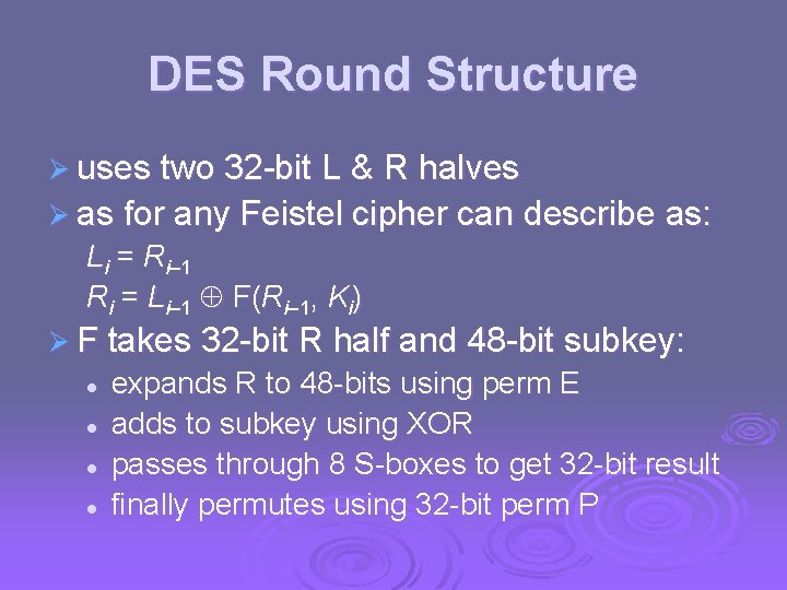 DES Round Structure Ø uses two 32 -bit L & R halves Ø as