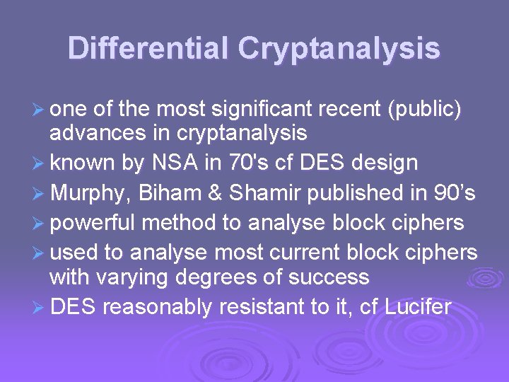 Differential Cryptanalysis Ø one of the most significant recent (public) advances in cryptanalysis Ø