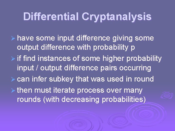 Differential Cryptanalysis Ø have some input difference giving some output difference with probability p