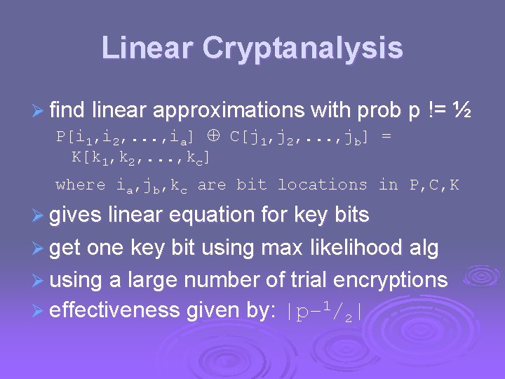 Linear Cryptanalysis Ø find linear approximations with prob p != ½ P[i 1, i