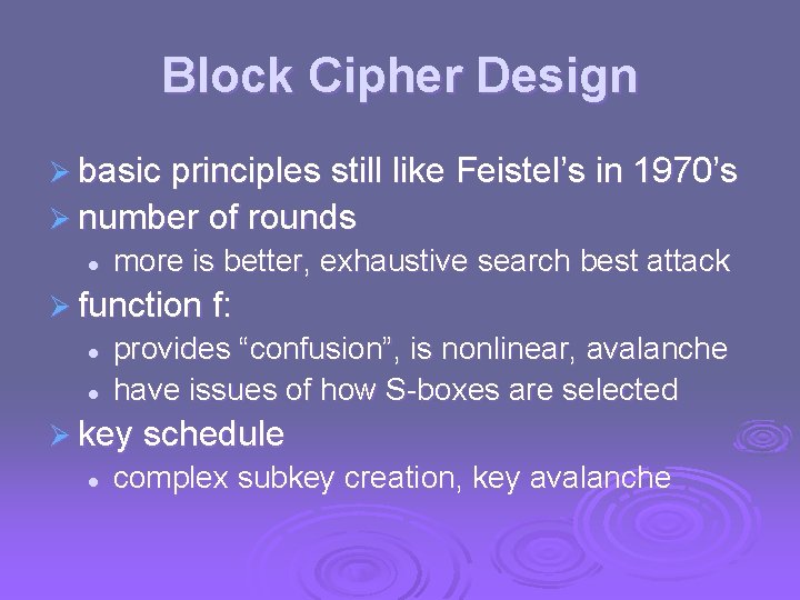 Block Cipher Design Ø basic principles still like Feistel’s in 1970’s Ø number of