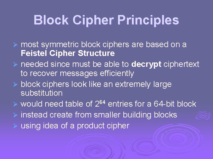 Block Cipher Principles most symmetric block ciphers are based on a Feistel Cipher Structure