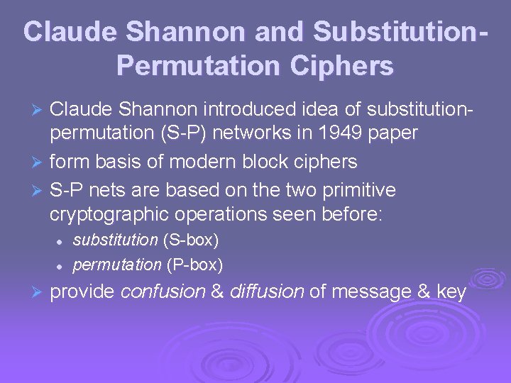 Claude Shannon and Substitution. Permutation Ciphers Claude Shannon introduced idea of substitutionpermutation (S-P) networks