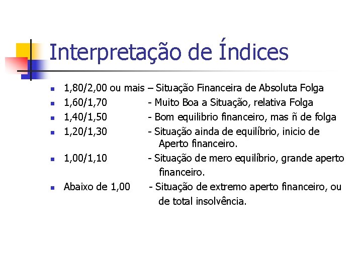 Interpretação de Índices n n n 1, 80/2, 00 ou mais – Situação Financeira
