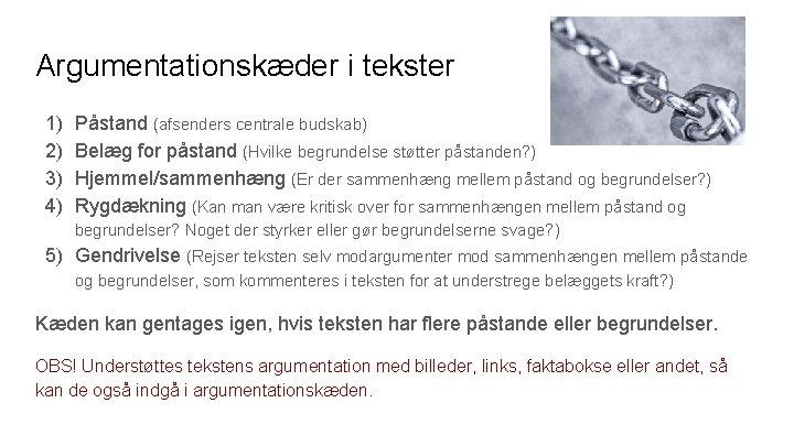 Argumentationskæder i tekster 1) 2) 3) 4) Påstand (afsenders centrale budskab) Belæg for påstand