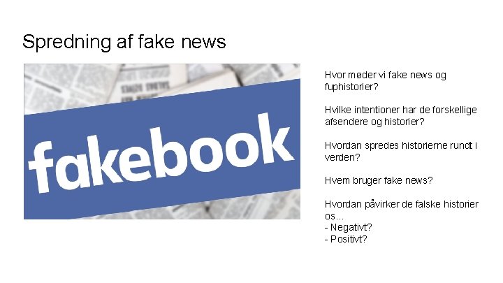 Spredning af fake news Hvor møder vi fake news og fuphistorier? Hvilke intentioner har