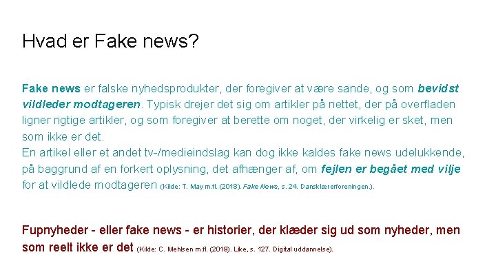 Hvad er Fake news? Fake news er falske nyhedsprodukter, der foregiver at være sande,