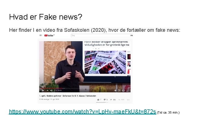 Hvad er Fake news? Her finder I en video fra Sofaskolen (2020), hvor de