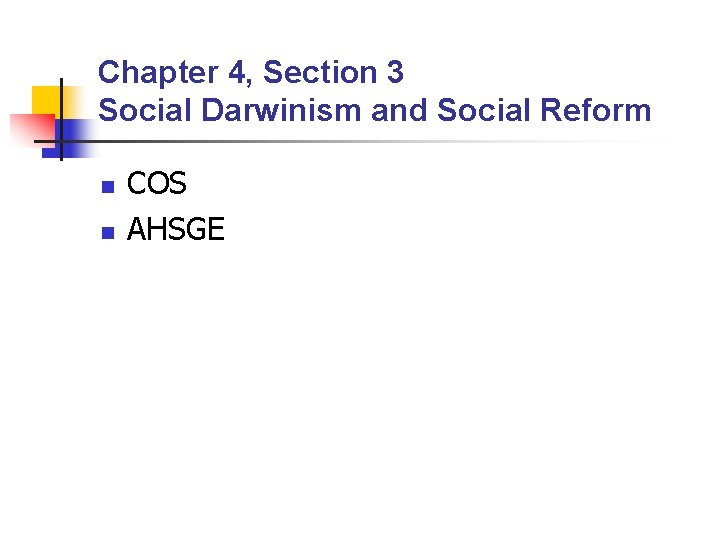 Chapter 4, Section 3 Social Darwinism and Social Reform n n COS AHSGE 