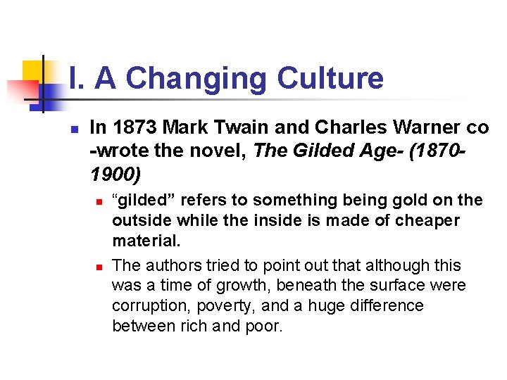 I. A Changing Culture n In 1873 Mark Twain and Charles Warner co -wrote