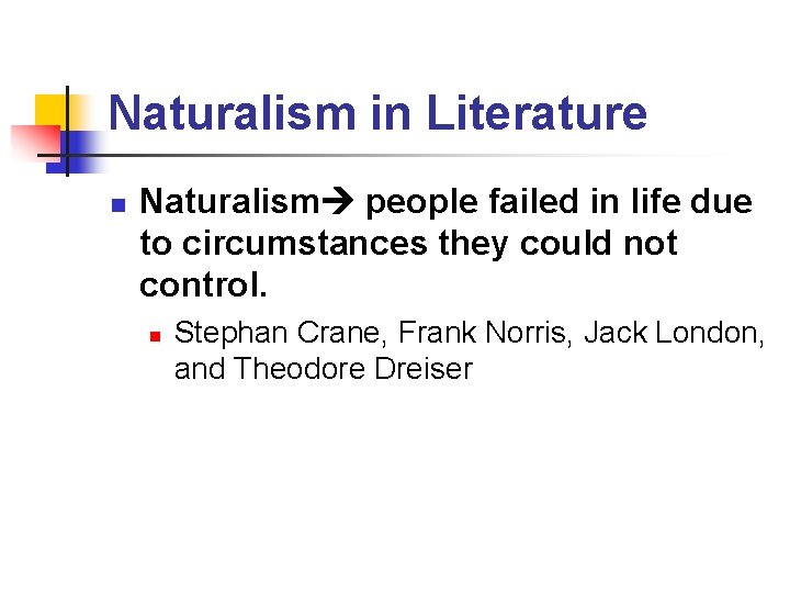 Naturalism in Literature n Naturalism people failed in life due to circumstances they could