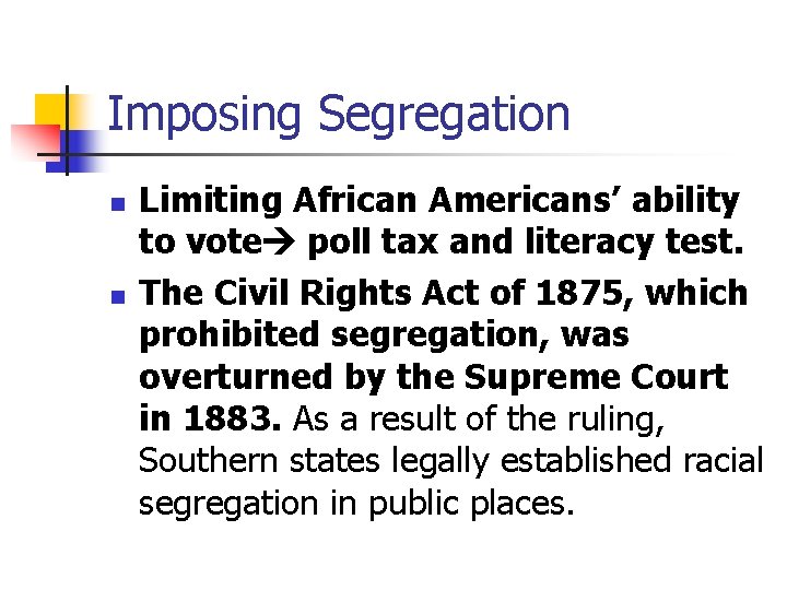 Imposing Segregation n n Limiting African Americans’ ability to vote poll tax and literacy
